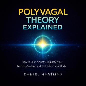 Polyvagal Theory Explained: How to Calm Anxiety, Regulate Your Nervous System, and Feel Safe in Your Body