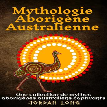 [French] - Mythologie Aborigène Australienne: Une collection de mythes aborigènes australiens captivants