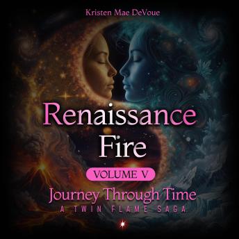 Renaissance Fire: Journey Through Time: A Twin Flame Saga, Volume 5