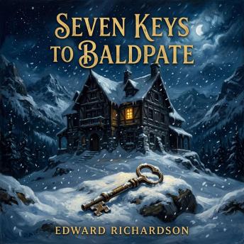 Seven Keys to Baldpate: A thrilling comedic mystery of snowy solitude, stolen keys, and a winter resort brimming with eccentric interlopers.
