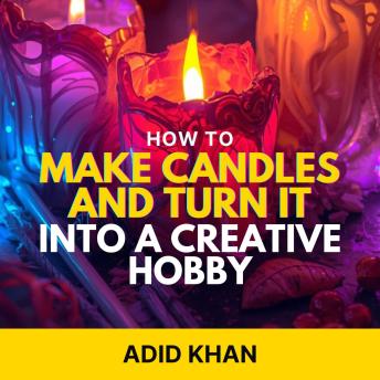 How to Make Candles and Turn It into a Creative Hobby