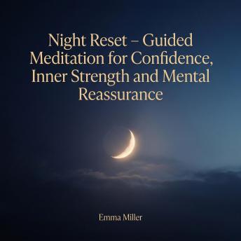 Night Reset – Guided Meditation for Confidence, Inner Strength and Mental Reassurance