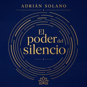 [Spanish] - El poder del silencio: Cómo el silencio cambia tu mente, reduce la ansiedad y transforma tu vida diaria | Guía práctica de meditación, mindfulness y desarrollo personal para encontrar la calma