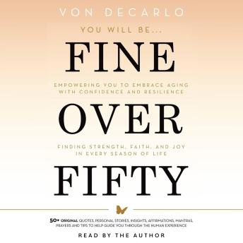 Fine Over Fifty: Empowering You to Embrace Aging with Confidence and Resilience Finding Strength, Faith, and Joy in Every Season of Life