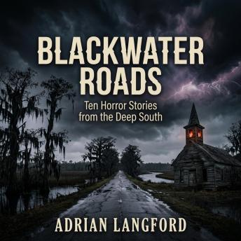 Blackwater Roads: Ten Horror Stories from the Deep South