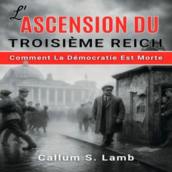 [French] - L'ascension Du Troisième Reich: Comment La Démocratie Est Morte