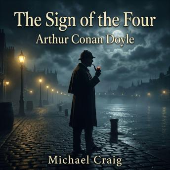 The Sign of the Four: A masterful Mystery / Detective Fiction classic: Follow Sherlock Holmes as he untangles a deadly web of stolen treasure, a mysterious map, and a poisoned dart in the fog-bound streets of London.
