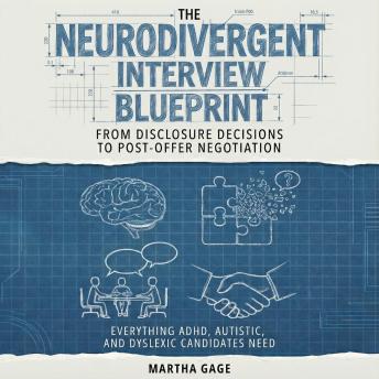 The Neurodivergent Interview Blueprint: From Disclosure Decisions to Post-Offer Negotiation – Everything ADHD, Autistic, and Dyslexic Candidates Need