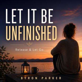 Let It Be Unfinished: A Guided Meditation to Release Mental Pressure and Let Go of Unfinished Thoughts