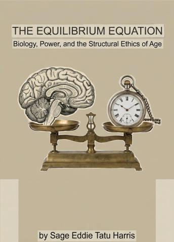 The Equilibrium Equation: Biology, Power, and the Structural Ethics of Age