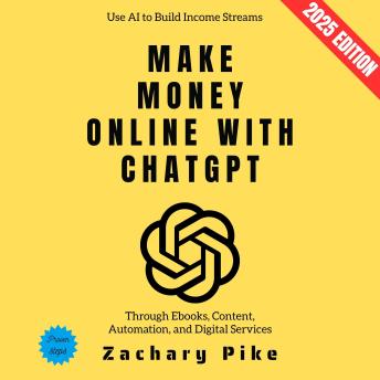 Make Money Online with ChatGPT:: Use AI to Build Income Streams Through Ebooks, Content, Automation, and Digital Services
