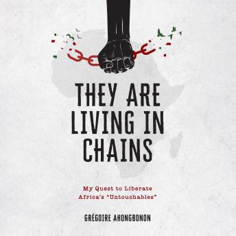 They Are Living in Chains: My Quest to Liberate Africa’s “Untouchables”