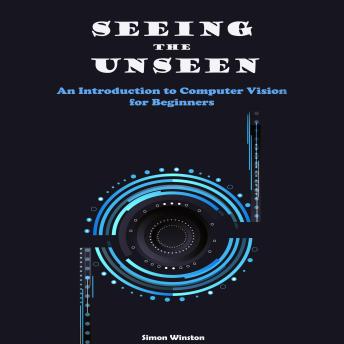Seeing the Unseen: An Introduction to Computer Vision for Beginners