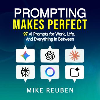 Prompting Makes Perfect: 97 AI Prompts for Work, Life, and Everything in Between