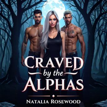 Craved by the Alphas: A Forbidden Mating Rite in the Shifter World