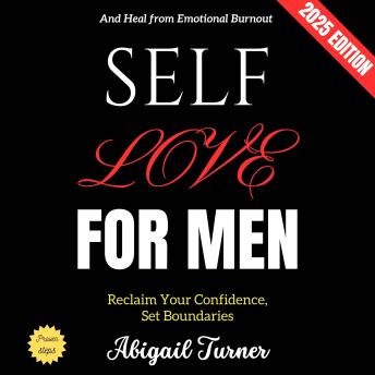 Self-Love for Men:: Reclaim Your Confidence, Set Boundaries, and Heal from Emotional Burnout