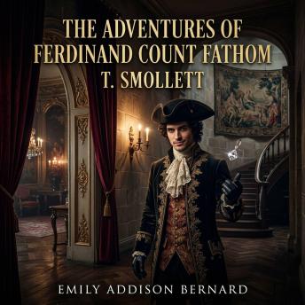 The Adventures of Ferdinand Count Fathom: Discover the ultimate Picaresque Fiction classic. Follow a charming, ruthless rogue as he manipulates 18th-century European high society through scandalous seductions, scams, and daring escapes.