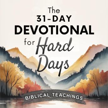 The 31-Day Devotional for Hard Days: 5-Minute Devotions to Manage Anxious Thoughts, Face Uncertainty, and Find Strength From God During Hard Times