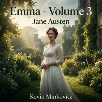 Emma - Volume 3: Experience the breathtaking conclusion of Jane Austen's masterpiece of Classic Literature / Romance, where Emma's matchmaking schemes collide with undeniable truths and hidden desires.