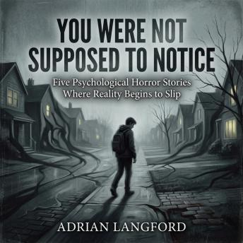 You Were Not Supposed to Notice: Five Psychological Horror Stories Where Reality Begins to Slip