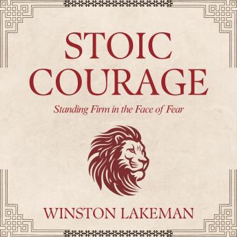 Stoic Courage: Standing Firm in the Face of Fear