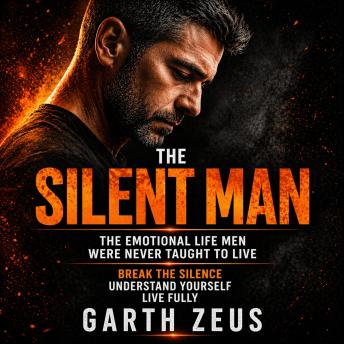THE SILENT MAN: The Emotional Life Men Were Never Taught to Live