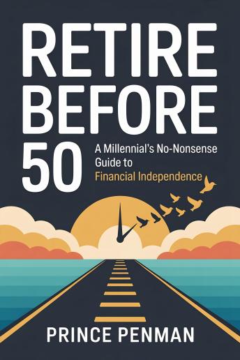 Retire Before 50: A Millennial’s No‑Nonsense Guide to Financial Independence