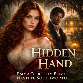 The Hidden Hand: A Classic Victorian Mystery of Secrets, Romance, Adventure, and a Fearless Heroine