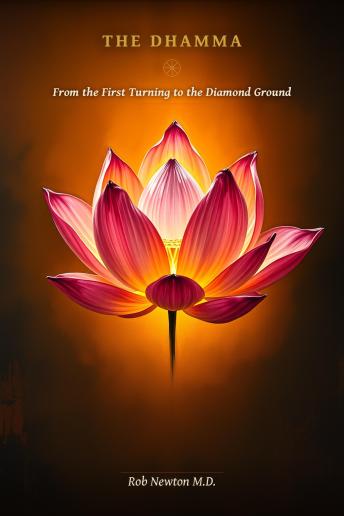 THE DHAMMA: From the First Turning to the Diamond Ground