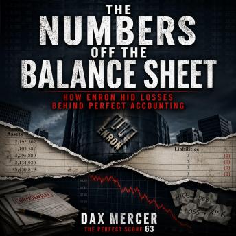 The Numbers Off the Balance Sheet: How Enron Hid Losses Behind Perfect Accounting