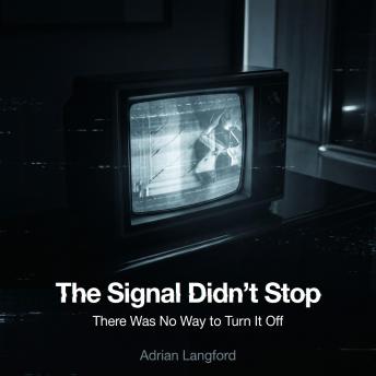 The Signal Didn’t Stop: There Was No Way to Turn It Off