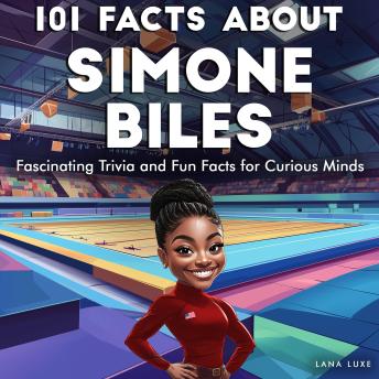 101 Facts About Simone Biles: Fascinating Trivia and Fun Facts for Curious Minds