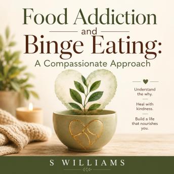 Food Addiction and Binge Eating: A Compassionate Approach