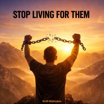 Stop Living For Them