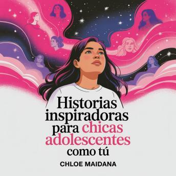 [Spanish] - Historias Inspiradoras para Chicas Adolescentes como Tú: Si te comparas, dudas de ti o sientes que no encajas, estas 12 historias cercanas te ayudarán a sentirte comprendida y valiosa