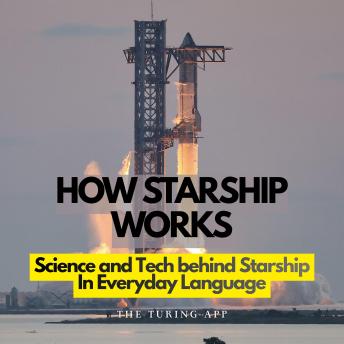 How Starship Works: Science and Tech Behind Starship In Everyday Language