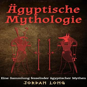 [German] - Ägyptische Mythologie: Eine Sammlung fesselnder ägyptischer Mythen