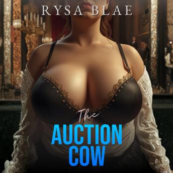 The Auction Cow: A Billionaire Age Gap Breeding Erotca Short Story