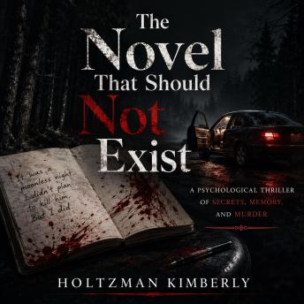 The Novel That Should Not Exist: A Psychological Thriller of Secrets, Memory, and Murder
