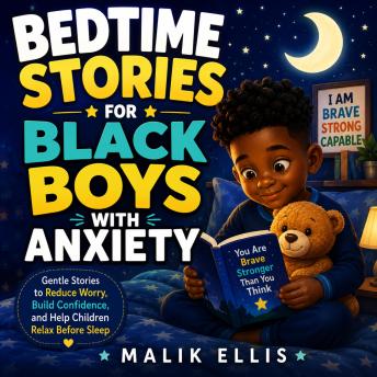 Bedtime Stories for Black Boys with Anxiety: Gentle Stories to Reduce Worry, Build Confidence, and Help Children Relax Before Sleep