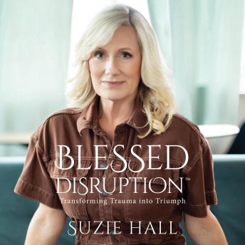 Blessed Disruption: Transforming Trauma into Triumph