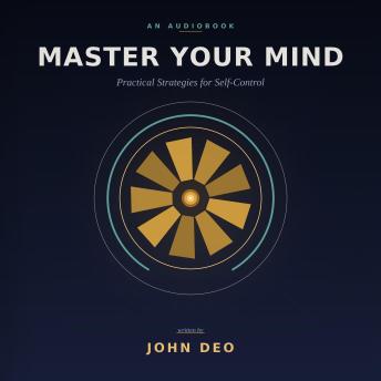Master Your Mind for Self  Control: Practical Techniques for Emotional Resilience and Focus