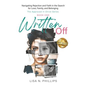 Written Off: Navigating Rejection and Faith in the Search for Love, Family, and Belonging (The Approved in Christ Series Book 1)