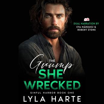The Grump She Wrecked: A Small Town Forced Proximity Romance