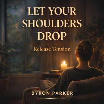 Let Your Shoulders Drop: A Guided Meditation to Release Tension and Let the Body Settle Naturally