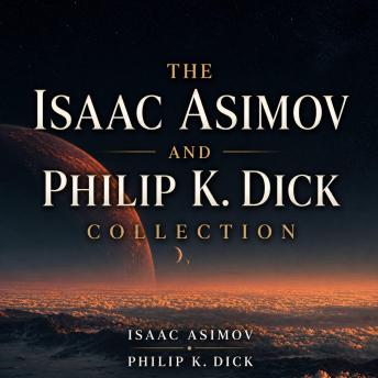 The Isaac Asimov and Philip K. Dick Collection: 20 Science Fiction Short Stories