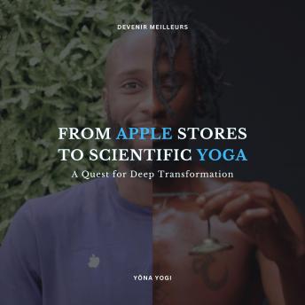 From Apple Stores to Scientific Yoga: A Quest for Deep Transformation