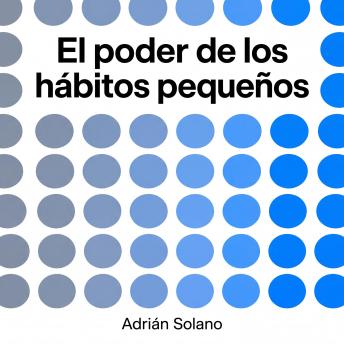 [Spanish] - El poder de los hábitos pequeños: 30 días para transformar tu vida con micro-rutinas comprobadas por la psicología | Guía paso a paso de hábitos atómicos, disciplina y crecimiento personal