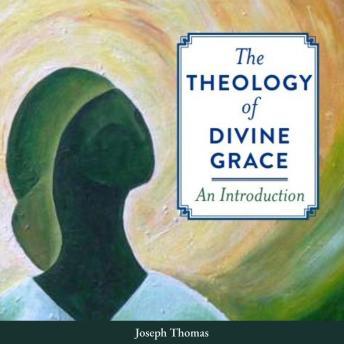 The Theology of Divine Grace