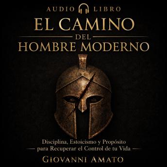 [Spanish] - El Camino del Hombre Moderno: Disciplina, Estoicismo y Propósito para Recuperar el Control de Tu Vida